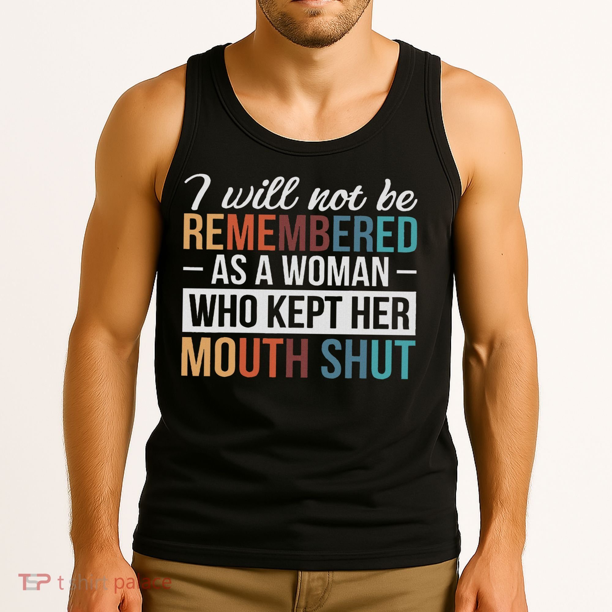 I Will Not Be Remembered As A Woman Who Kept Her Mouth Shut Tank Top