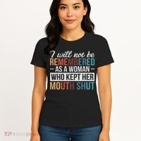 I Will Not Be Remembered As A Woman Who Kept Her Mouth Shut Women's T-Shirt thumb 4