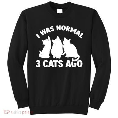 I Was Normal 3 Cats Ago Cat Kitten Kitty Sweatshirt