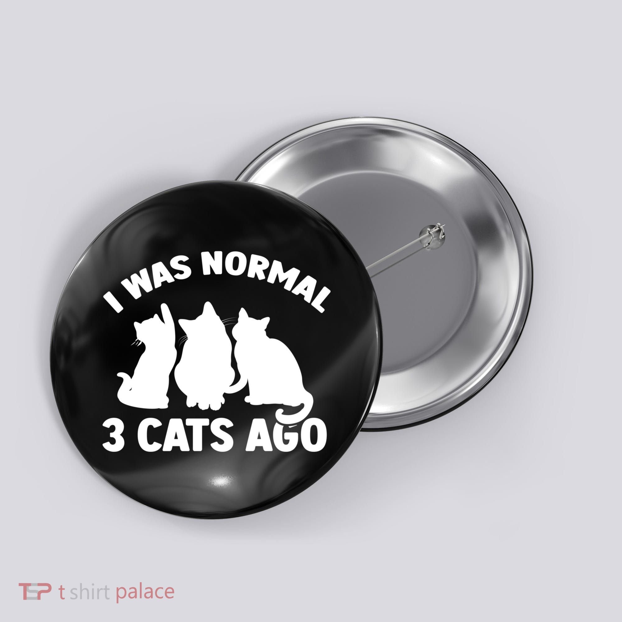 I Was Normal 3 Cats Ago Cat Kitten Kitty Button