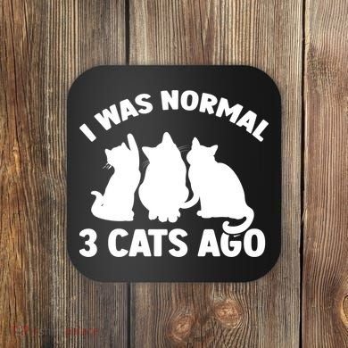 I Was Normal 3 Cats Ago Cat Kitten Kitty Coaster