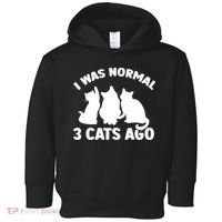 I Was Normal 3 Cats Ago Cat Kitten Kitty Toddler Hoodie thumb 0