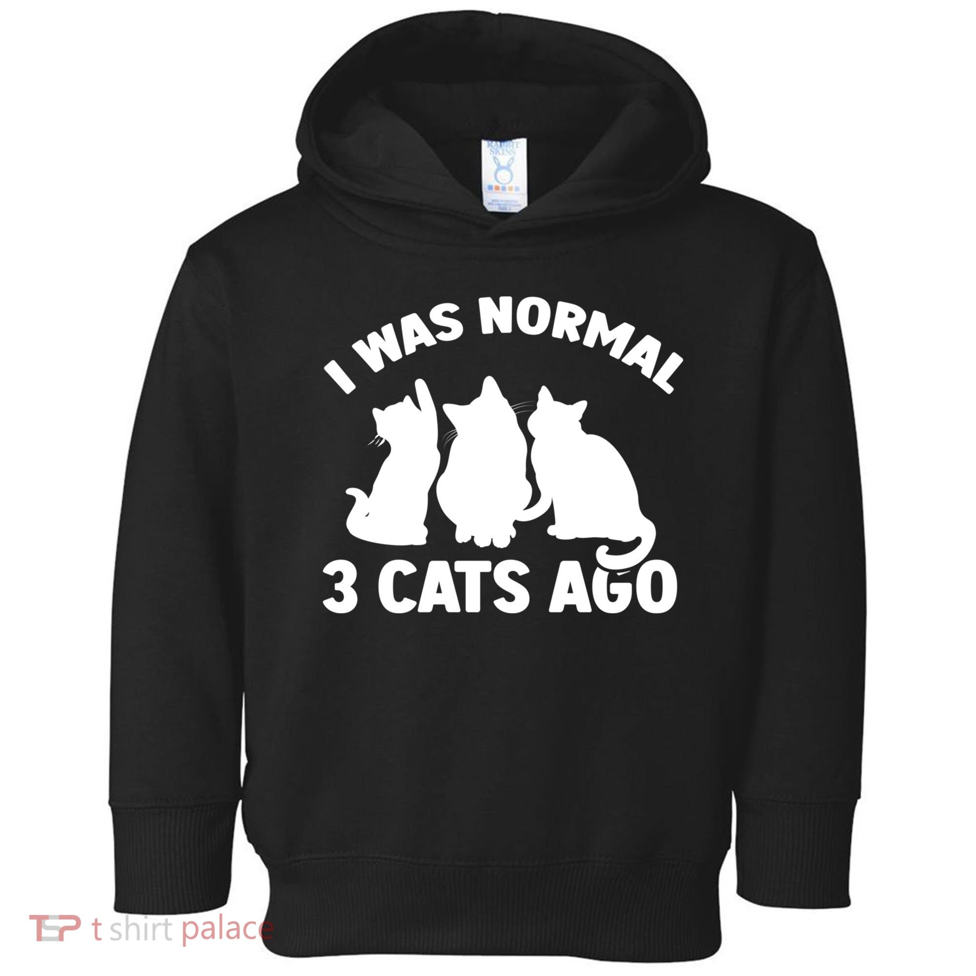 I Was Normal 3 Cats Ago Cat Kitten Kitty Toddler Hoodie