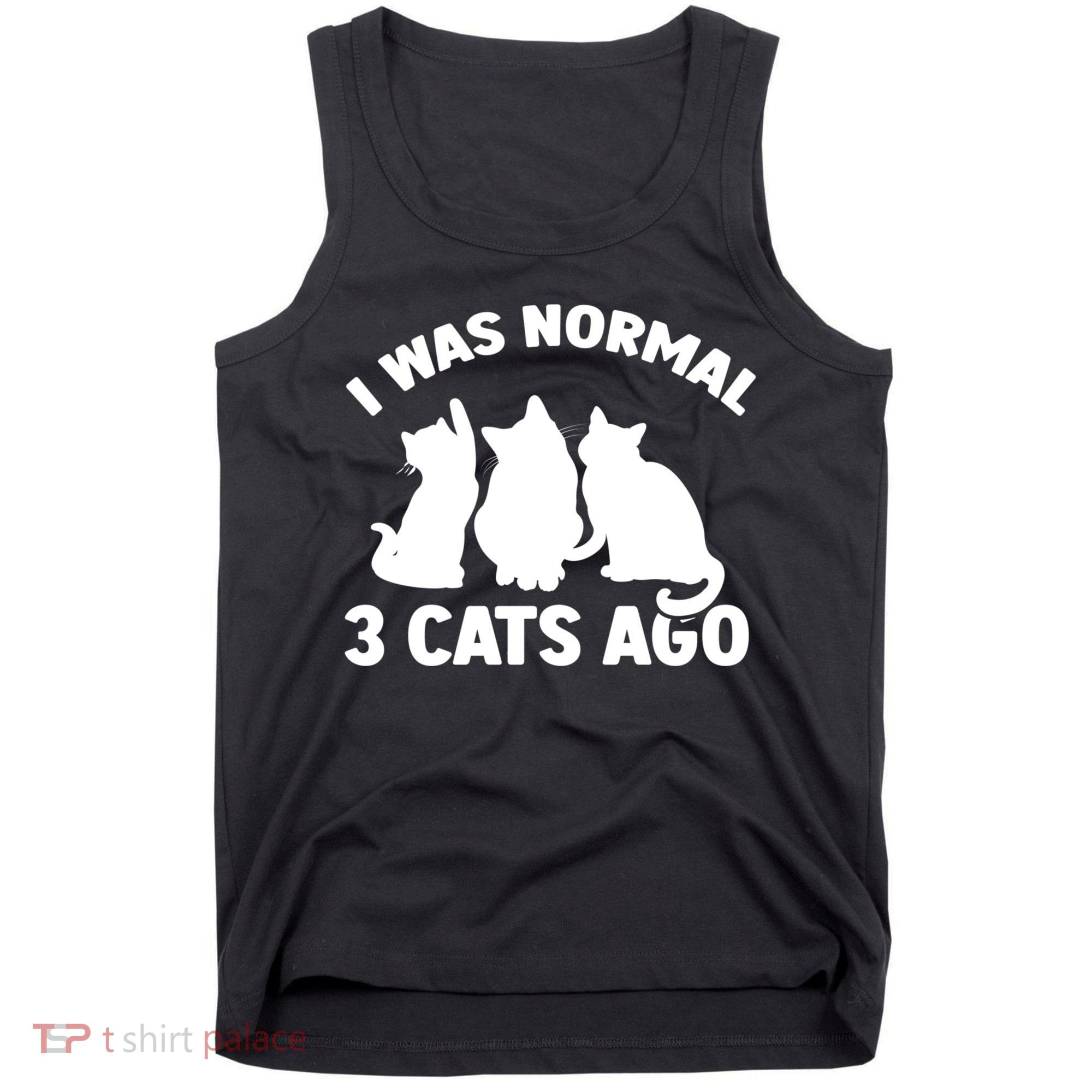 I Was Normal 3 Cats Ago Cat Kitten Kitty Tank Top