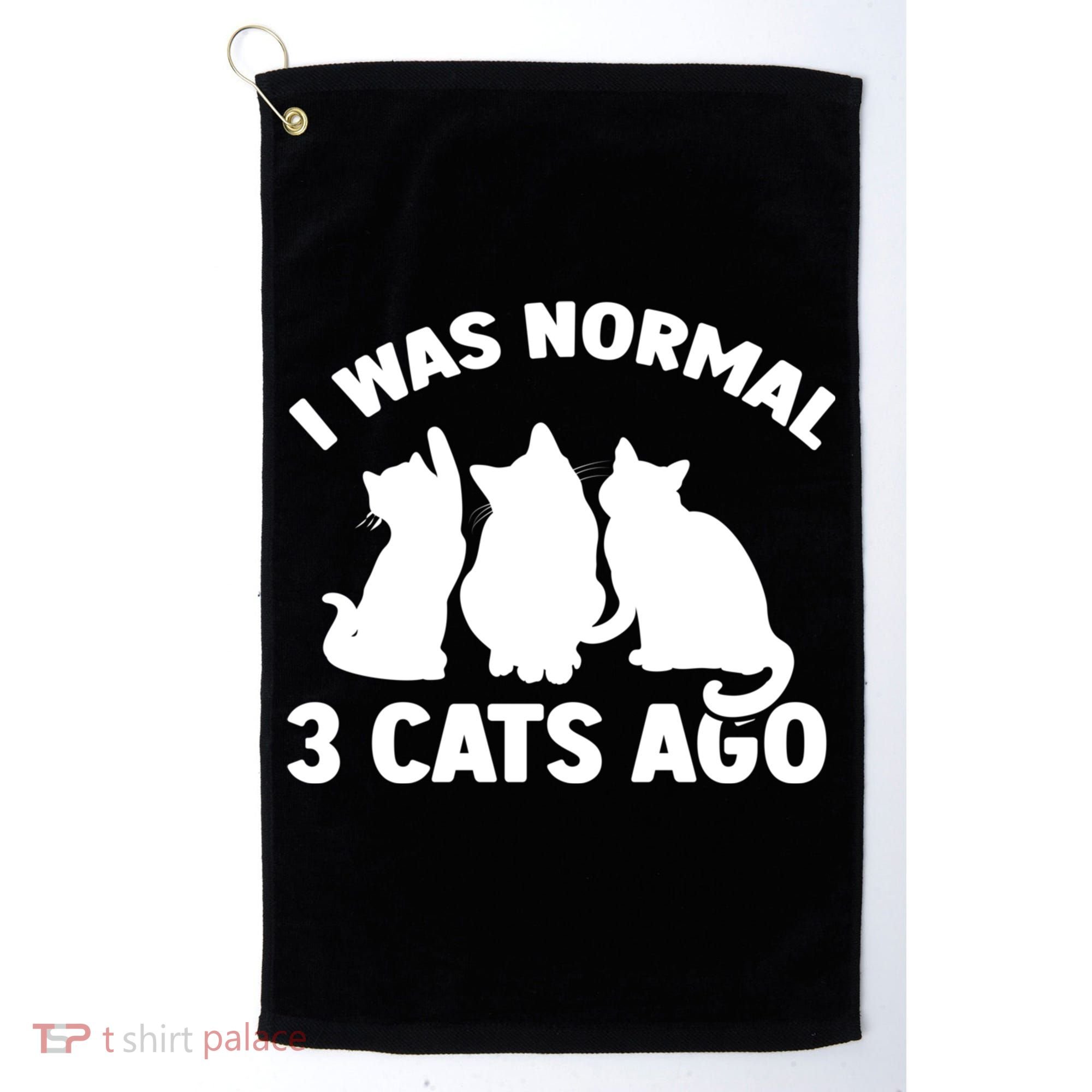 I Was Normal 3 Cats Ago Cat Kitten Kitty Golf Towel
