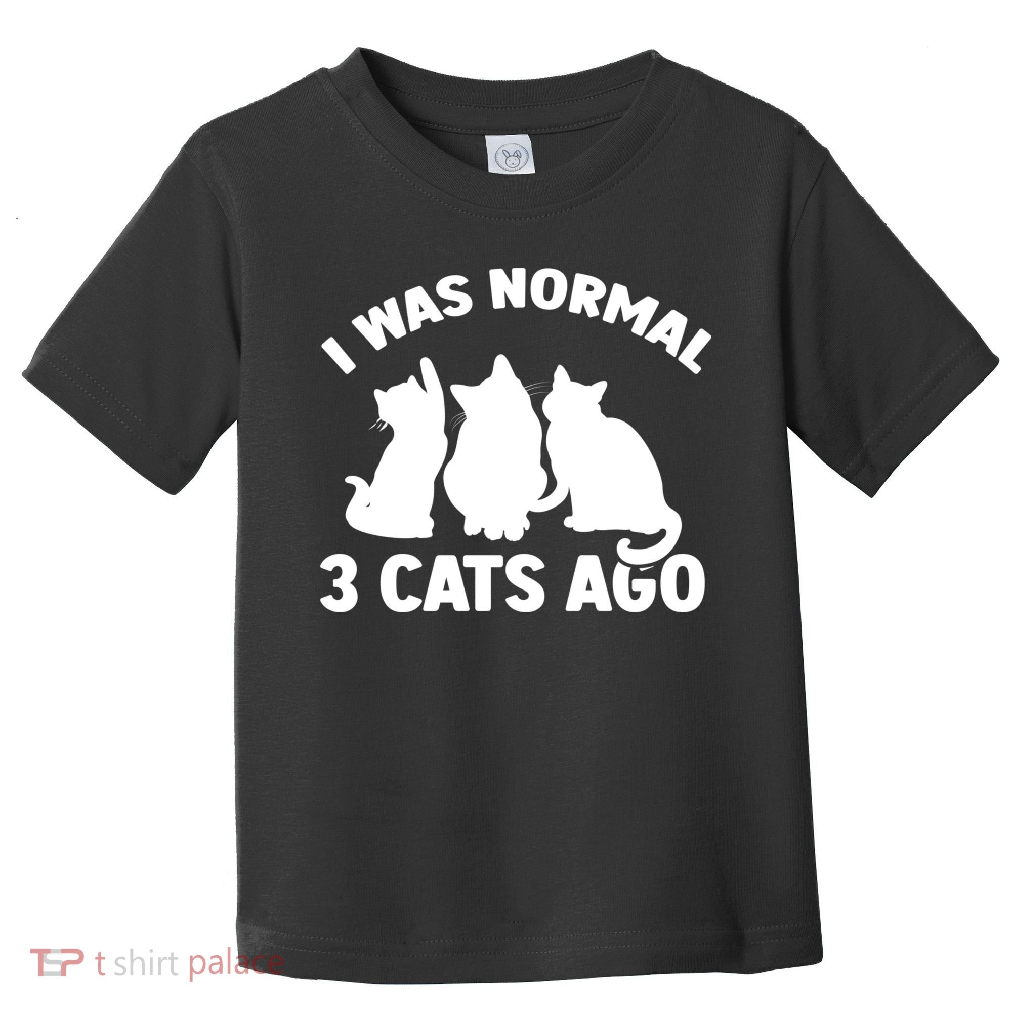 I Was Normal 3 Cats Ago Cat Kitten Kitty Toddler T-Shirt