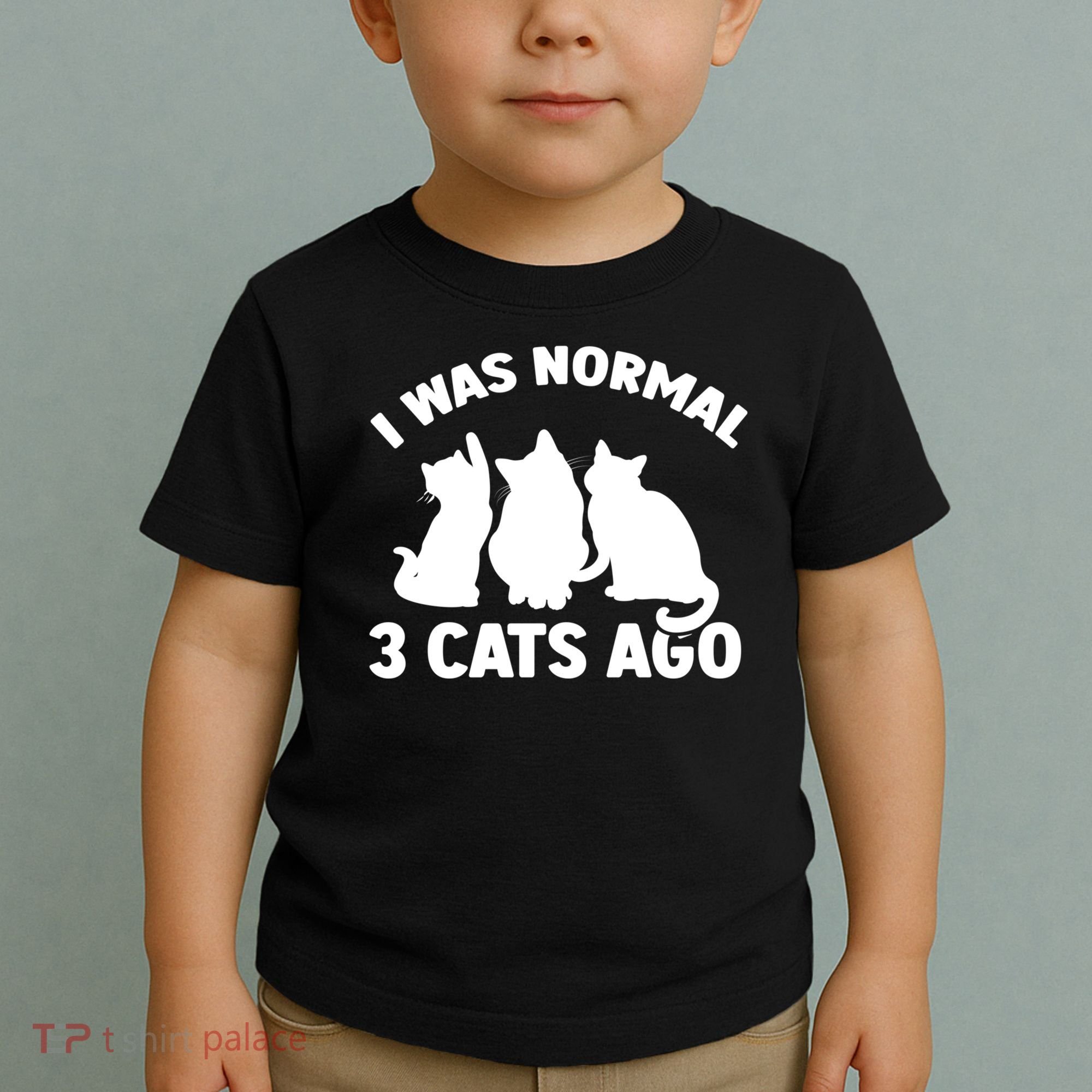 I Was Normal 3 Cats Ago Cat Kitten Kitty Toddler T-Shirt