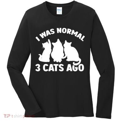 I Was Normal 3 Cats Ago Cat Kitten Kitty Women's Long Sleeve Shirt