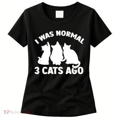 I Was Normal 3 Cats Ago Cat Kitten Kitty Women's T-Shirt