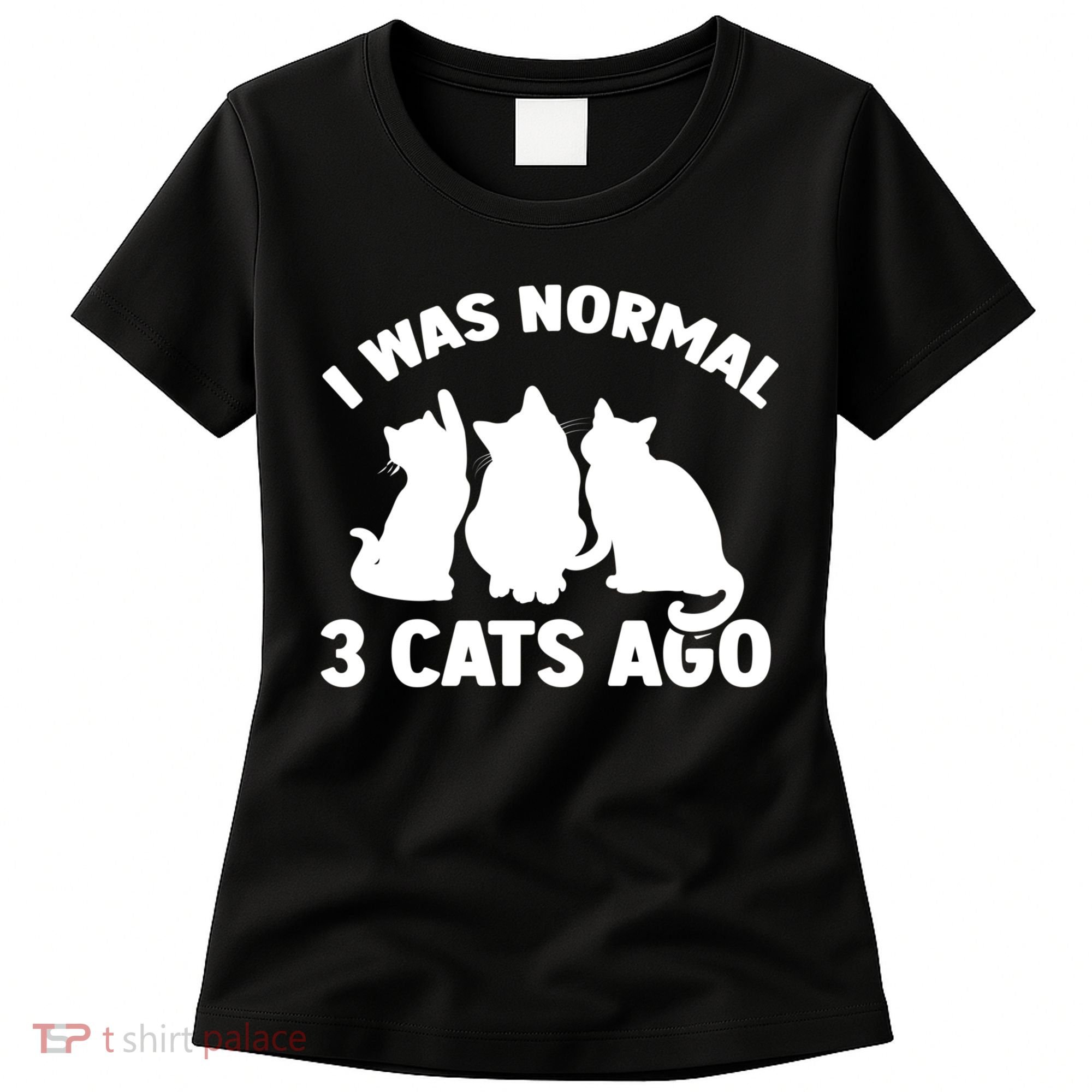 I Was Normal 3 Cats Ago Cat Kitten Kitty Women's T-Shirt