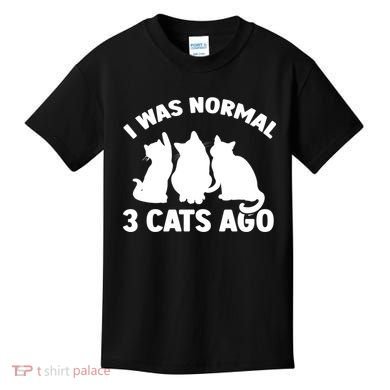 I Was Normal 3 Cats Ago Cat Kitten Kitty Kids T-Shirt