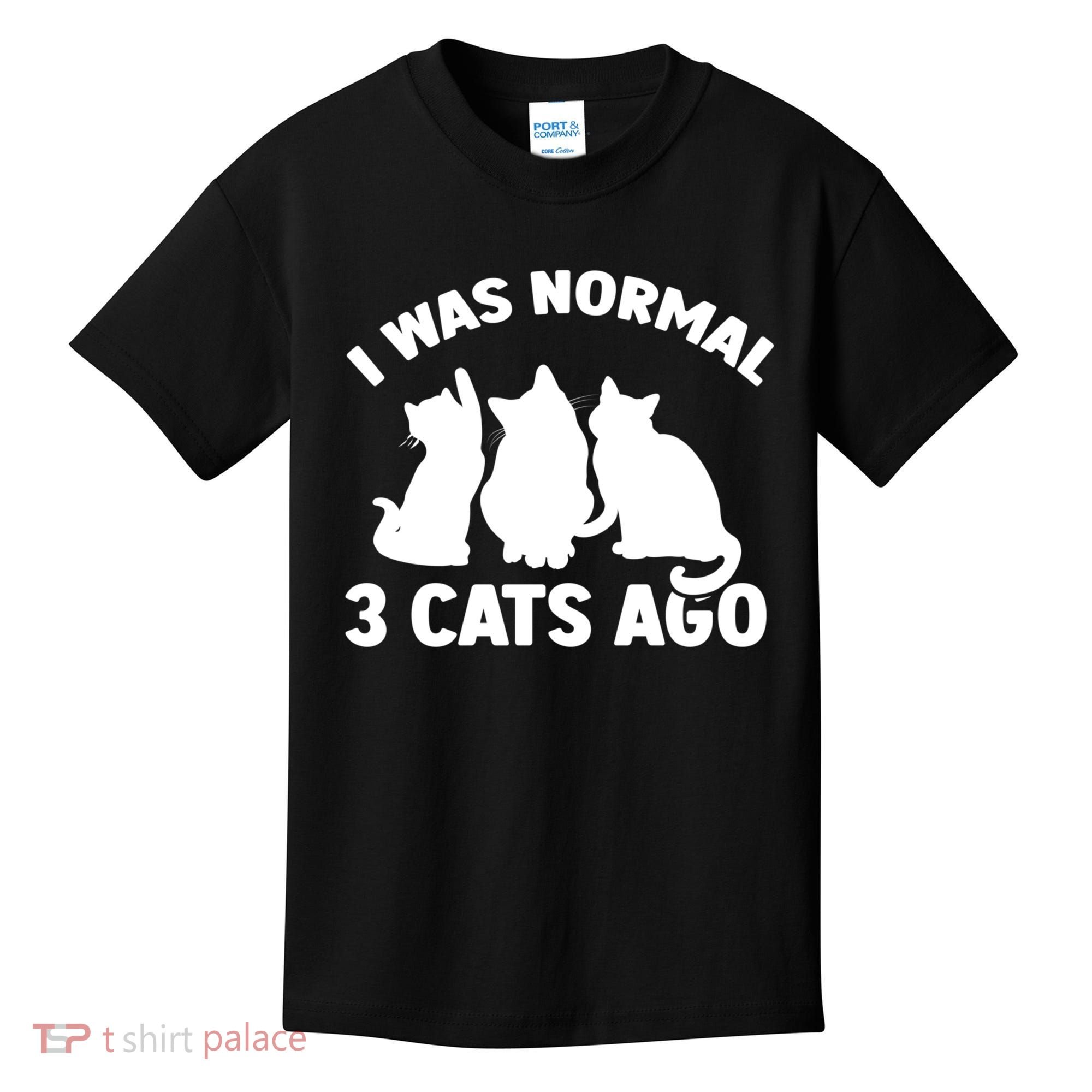 I Was Normal 3 Cats Ago Cat Kitten Kitty Kids T-Shirt