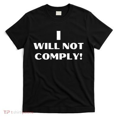 I Will Not Comply Design #IWillNotComply T-Shirt