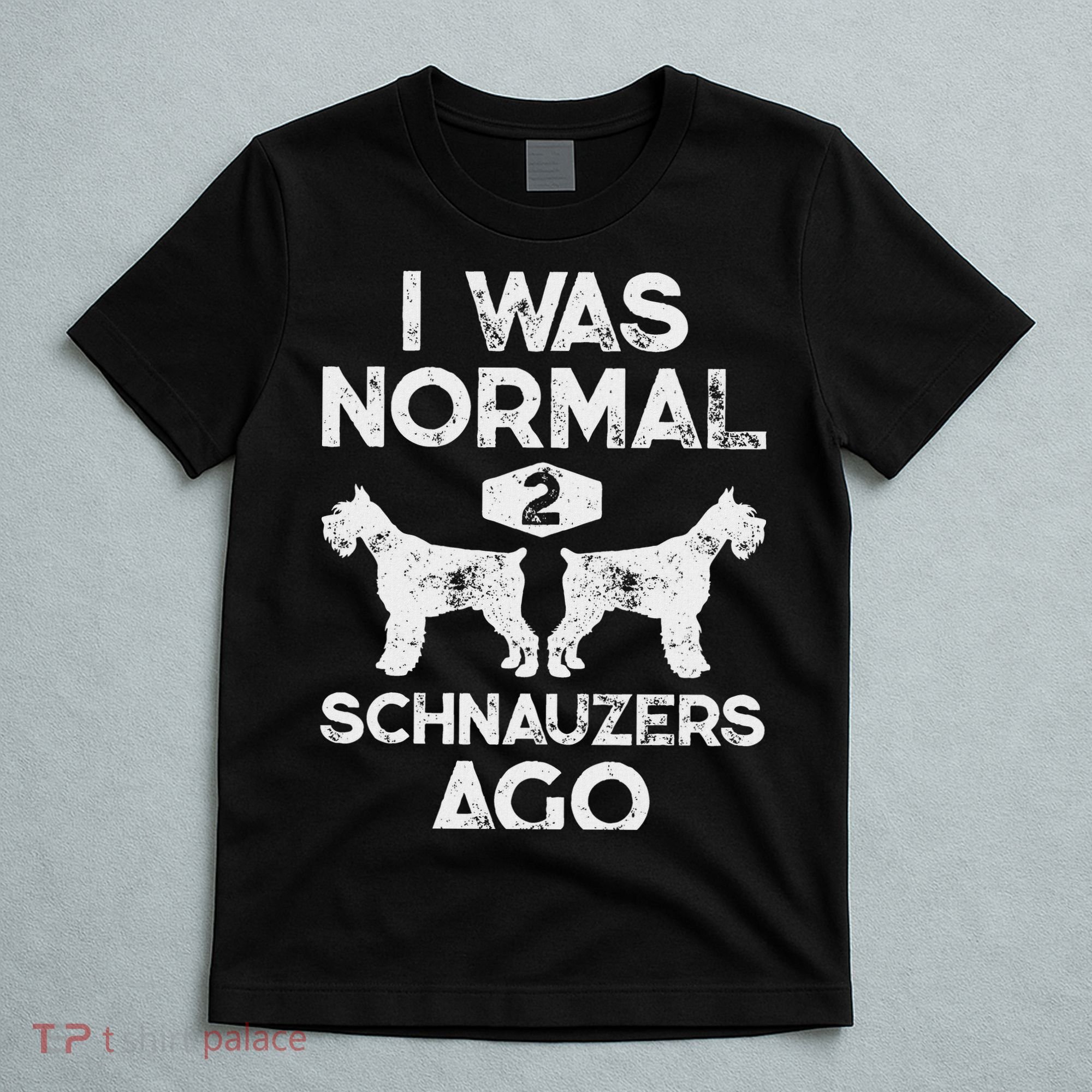 I Was Normal 2 Schnauzers Ago Funny Dog Lover Women T-Shirt