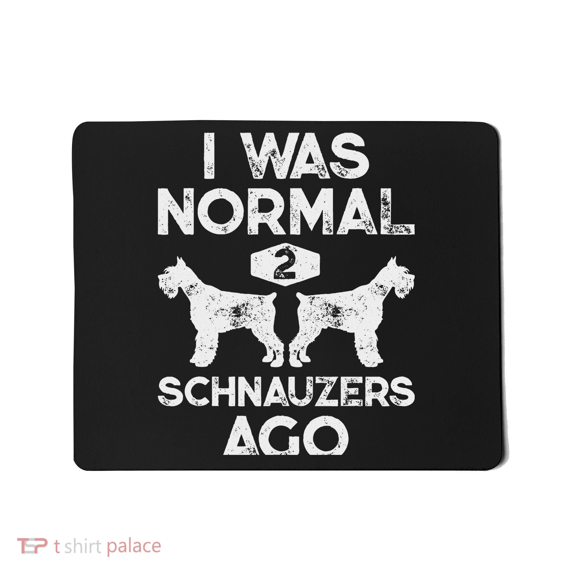 I Was Normal 2 Schnauzers Ago Funny Dog Lover Women Mousepad