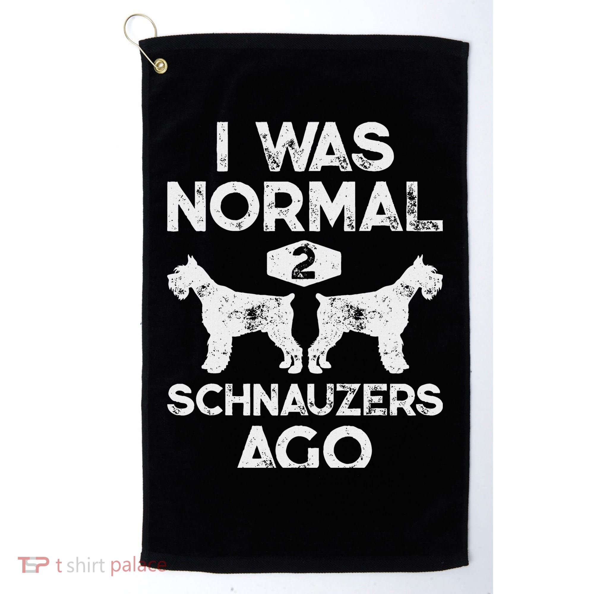 I Was Normal 2 Schnauzers Ago Funny Dog Lover Women Golf Towel