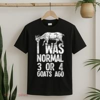 I Was Normal 3 Or 4 Goats Ago Goat T-Shirt thumb 2