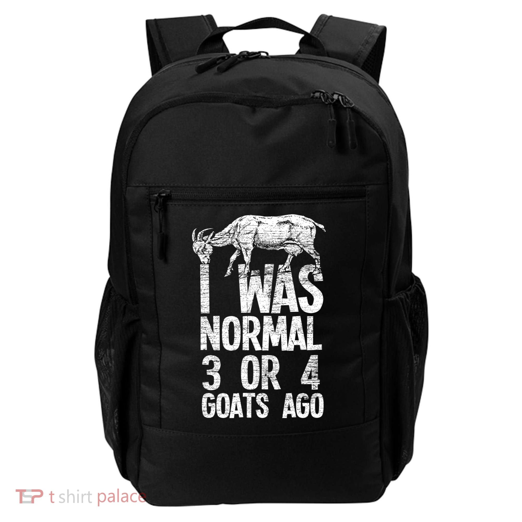 I Was Normal 3 Or 4 Goats Ago Goat Backpack