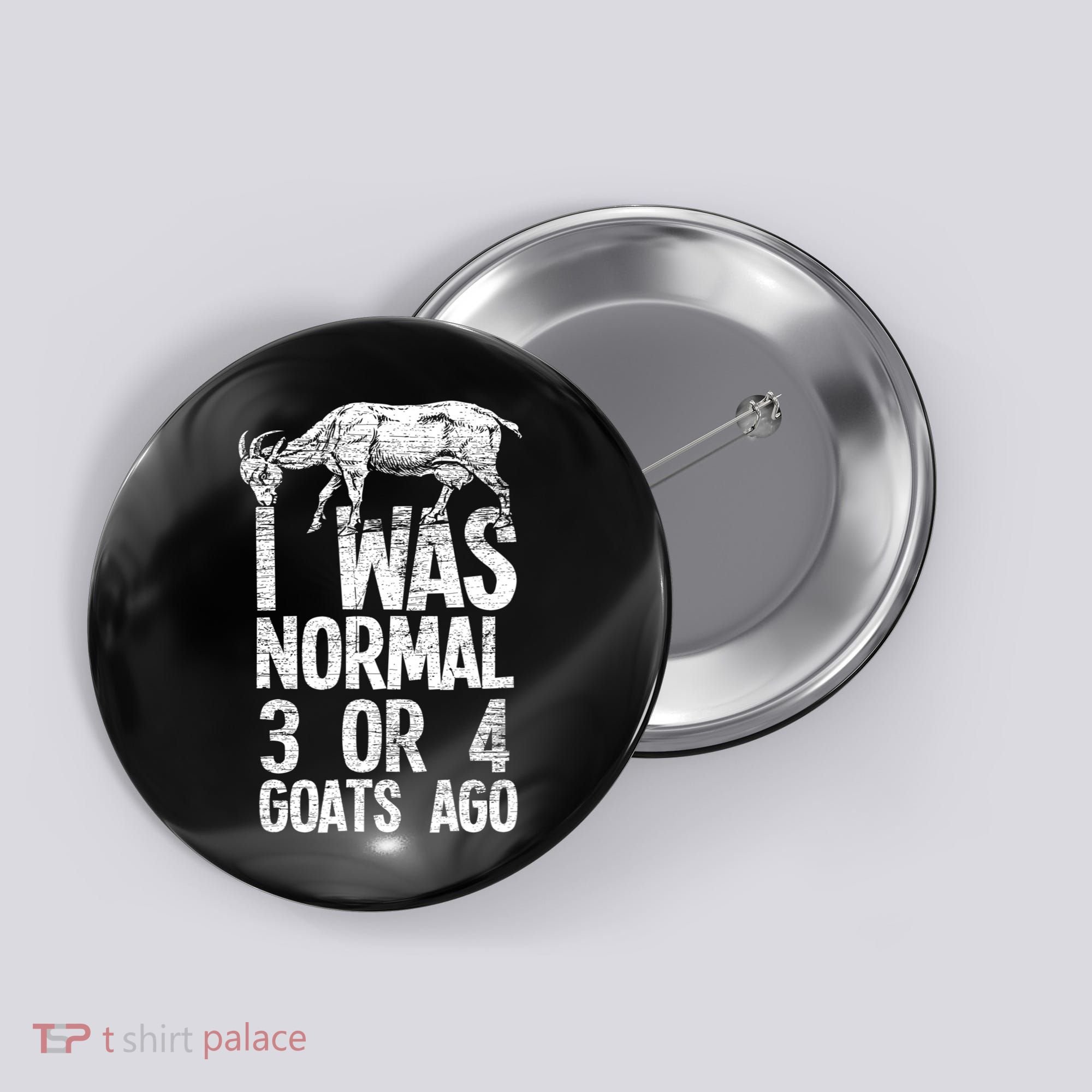 I Was Normal 3 Or 4 Goats Ago Goat Button