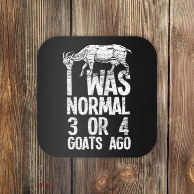 I Was Normal 3 Or 4 Goats Ago Goat Coaster