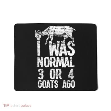 I Was Normal 3 Or 4 Goats Ago Goat Mousepad