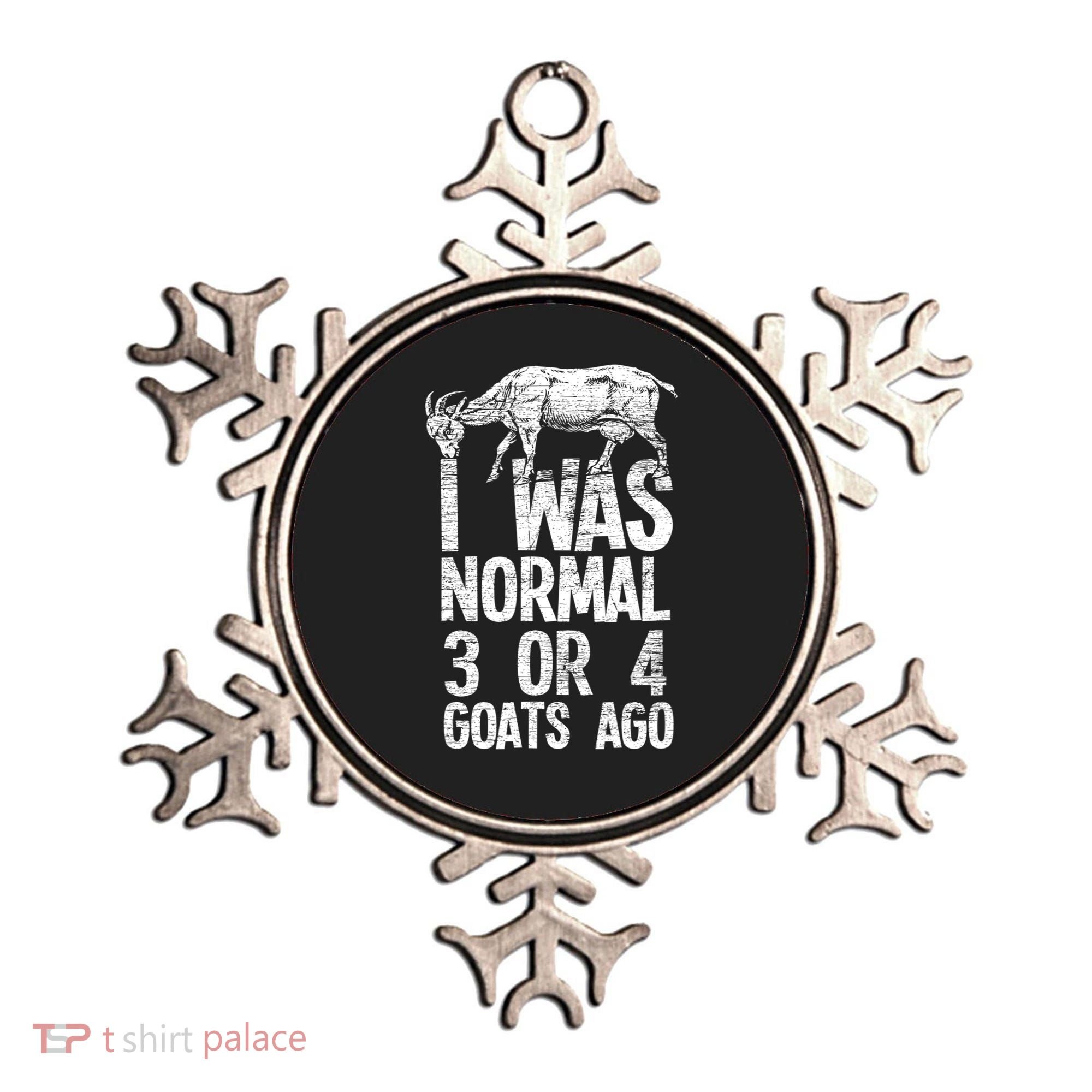 I Was Normal 3 Or 4 Goats Ago Goat Ornament