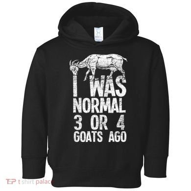 I Was Normal 3 Or 4 Goats Ago Goat Toddler Hoodie