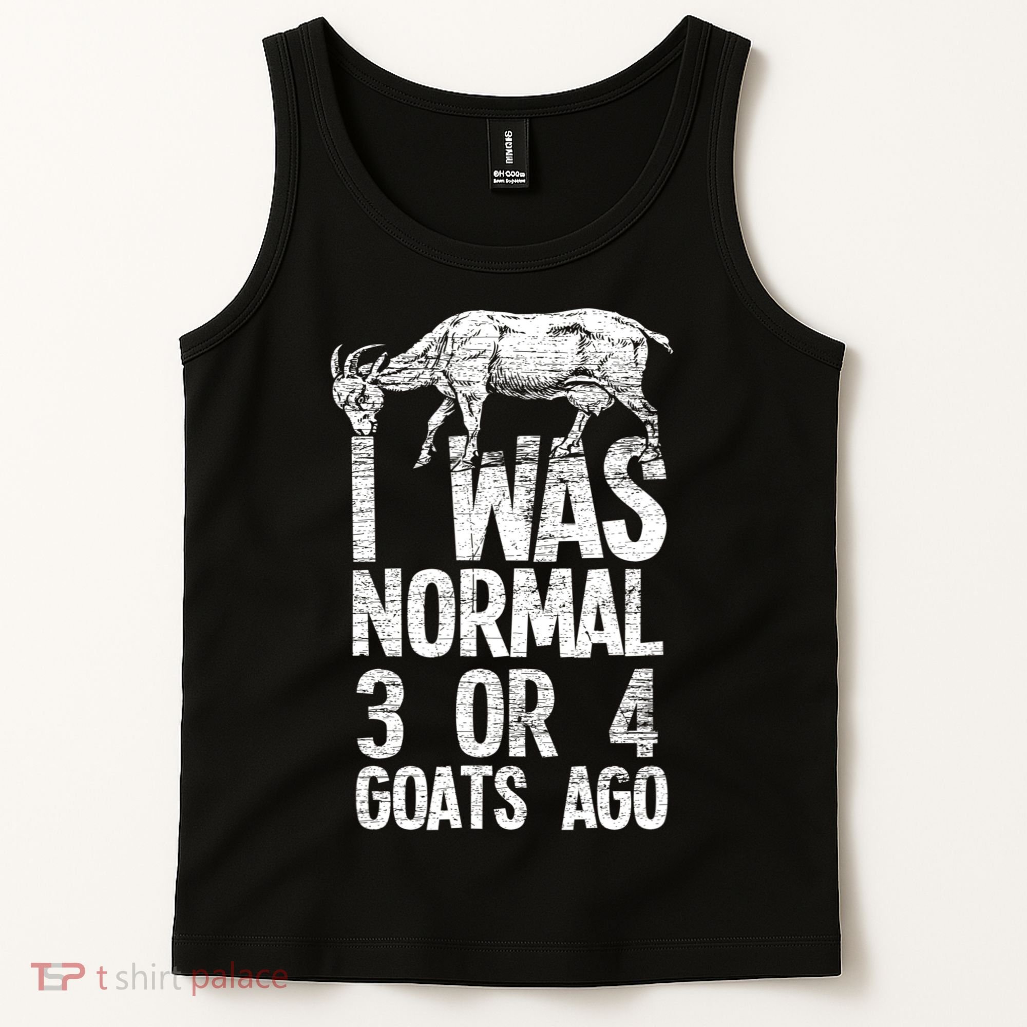 I Was Normal 3 Or 4 Goats Ago Goat Tank Top
