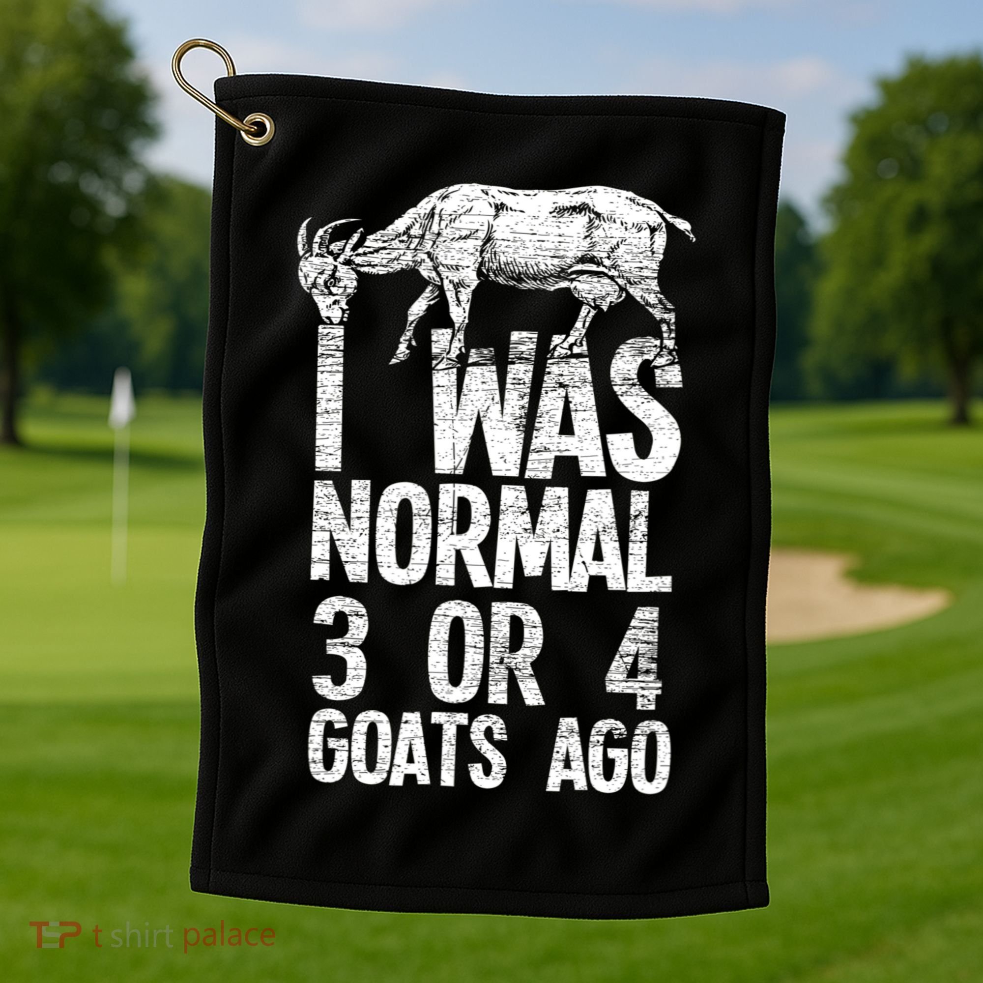 I Was Normal 3 Or 4 Goats Ago Goat Golf Towel