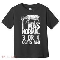 I Was Normal 3 Or 4 Goats Ago Goat Toddler T-Shirt thumb 0
