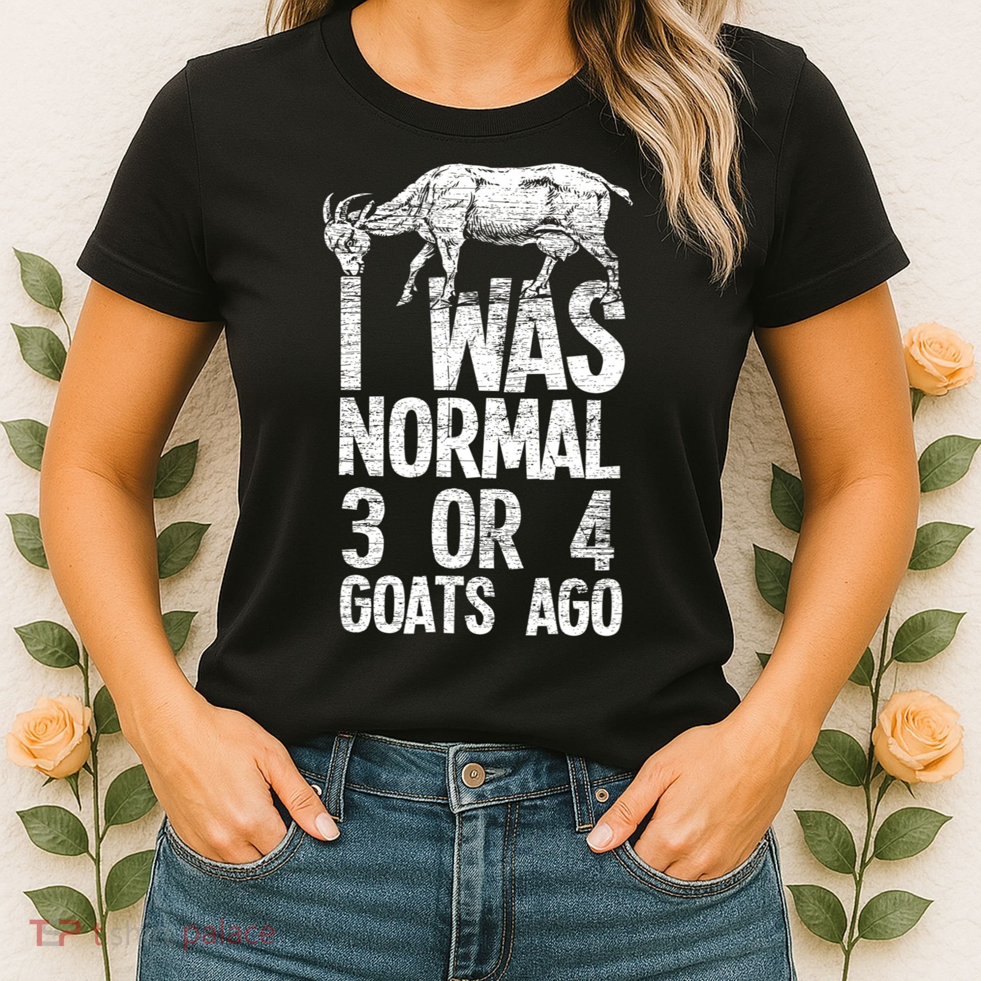I Was Normal 3 Or 4 Goats Ago Goat Women's T-Shirt
