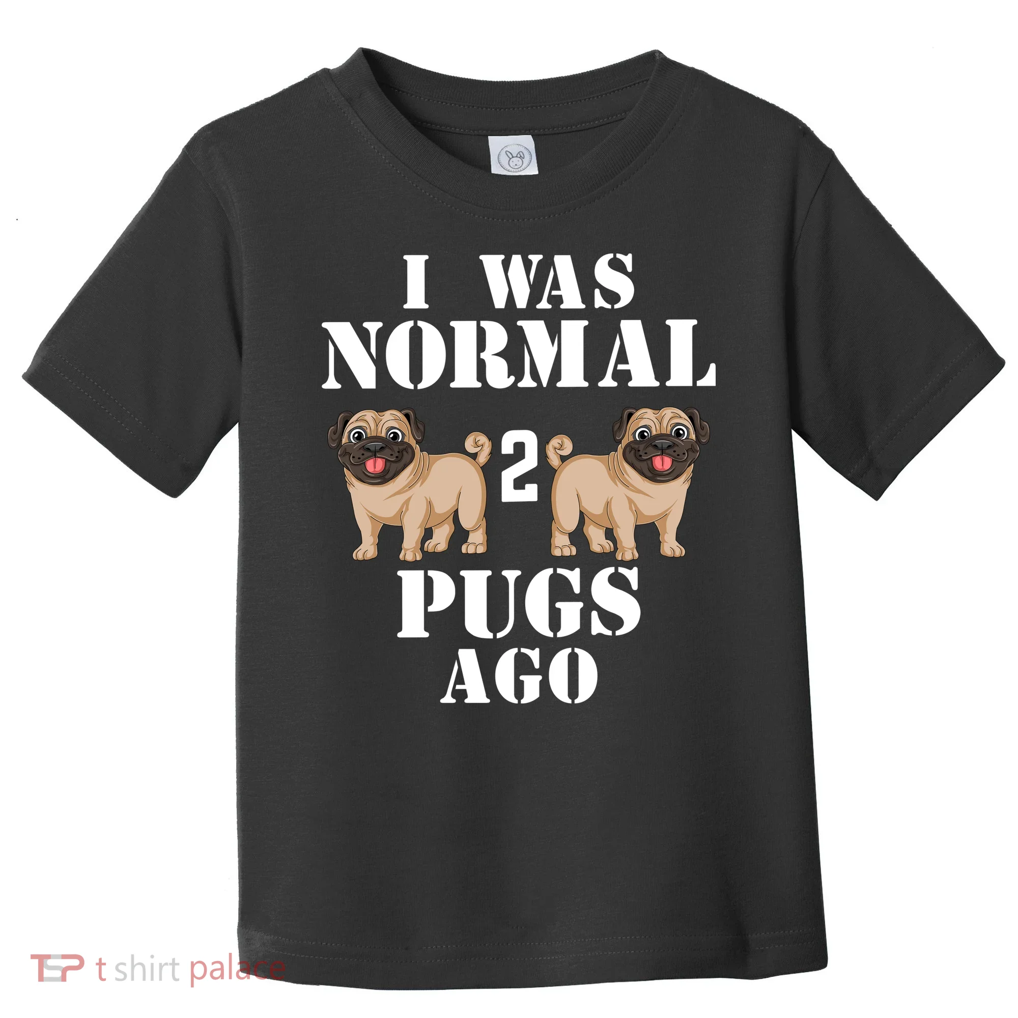 I Was Normal Two Pugs Ago Toddler T-Shirt