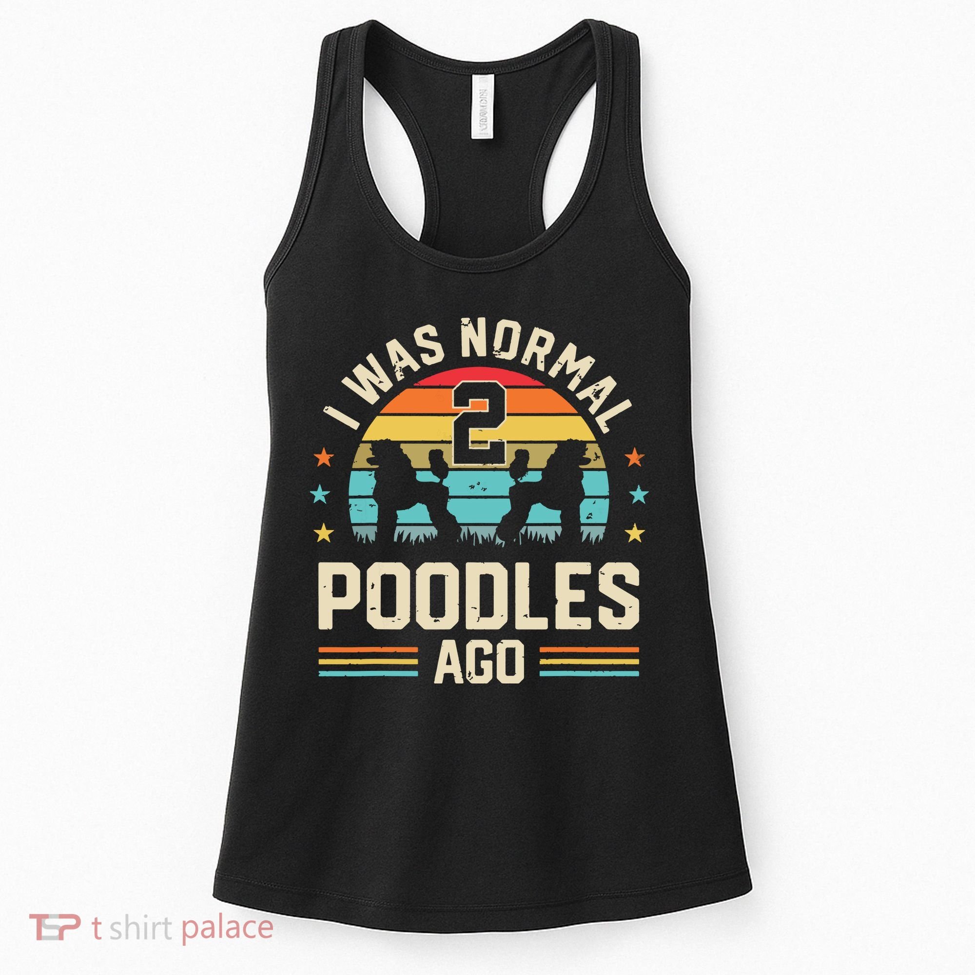 I Was Normal 2 Poodles Ago Poodle Dog Dad Mom Owner Gifts Women's Tank Top
