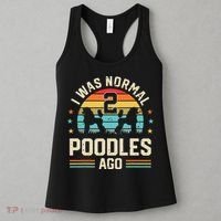 I Was Normal 2 Poodles Ago Poodle Dog Dad Mom Owner Gifts Women's Tank Top thumb 3