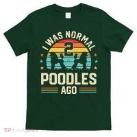 I Was Normal 2 Poodles Ago Poodle Dog Dad Mom Owner Gifts T-Shirt thumb 0