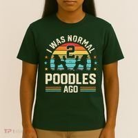 I Was Normal 2 Poodles Ago Poodle Dog Dad Mom Owner Gifts T-Shirt thumb 4