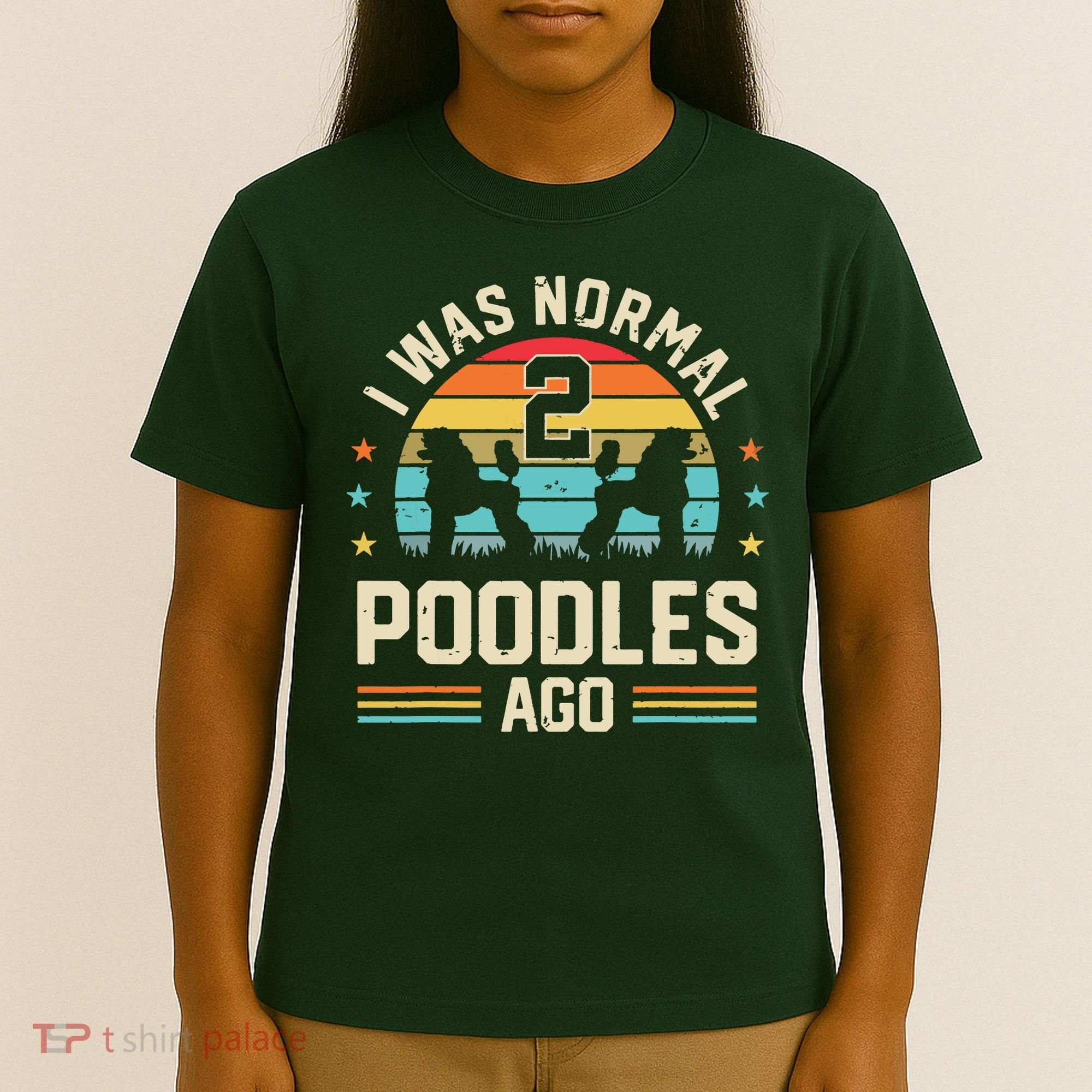 I Was Normal 2 Poodles Ago Poodle Dog Dad Mom Owner Gifts T-Shirt