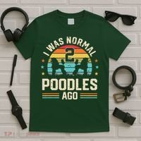 I Was Normal 2 Poodles Ago Poodle Dog Dad Mom Owner Gifts T-Shirt thumb 5