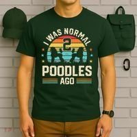 I Was Normal 2 Poodles Ago Poodle Dog Dad Mom Owner Gifts T-Shirt thumb 6