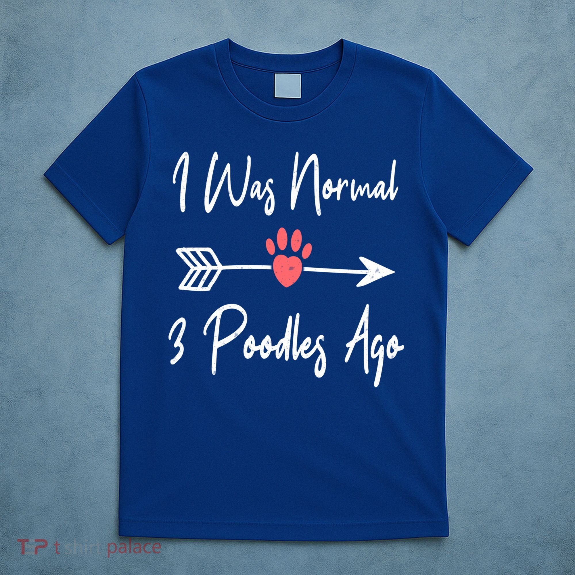 I Was Normal 3 Poodles Ago Funny Poodle Dog Puppy Lover Gift T-Shirt