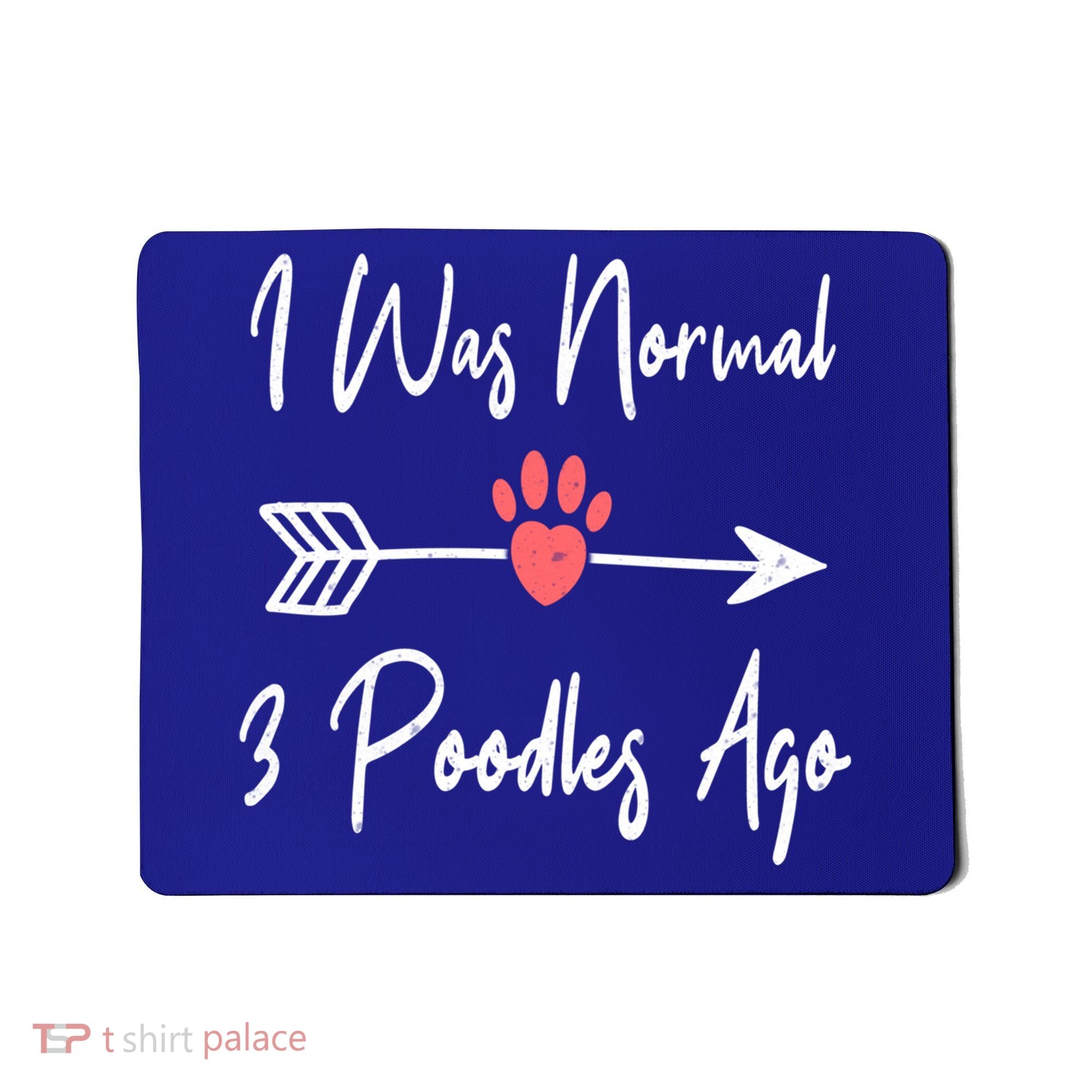 I Was Normal 3 Poodles Ago Funny Poodle Dog Puppy Lover Gift Mousepad