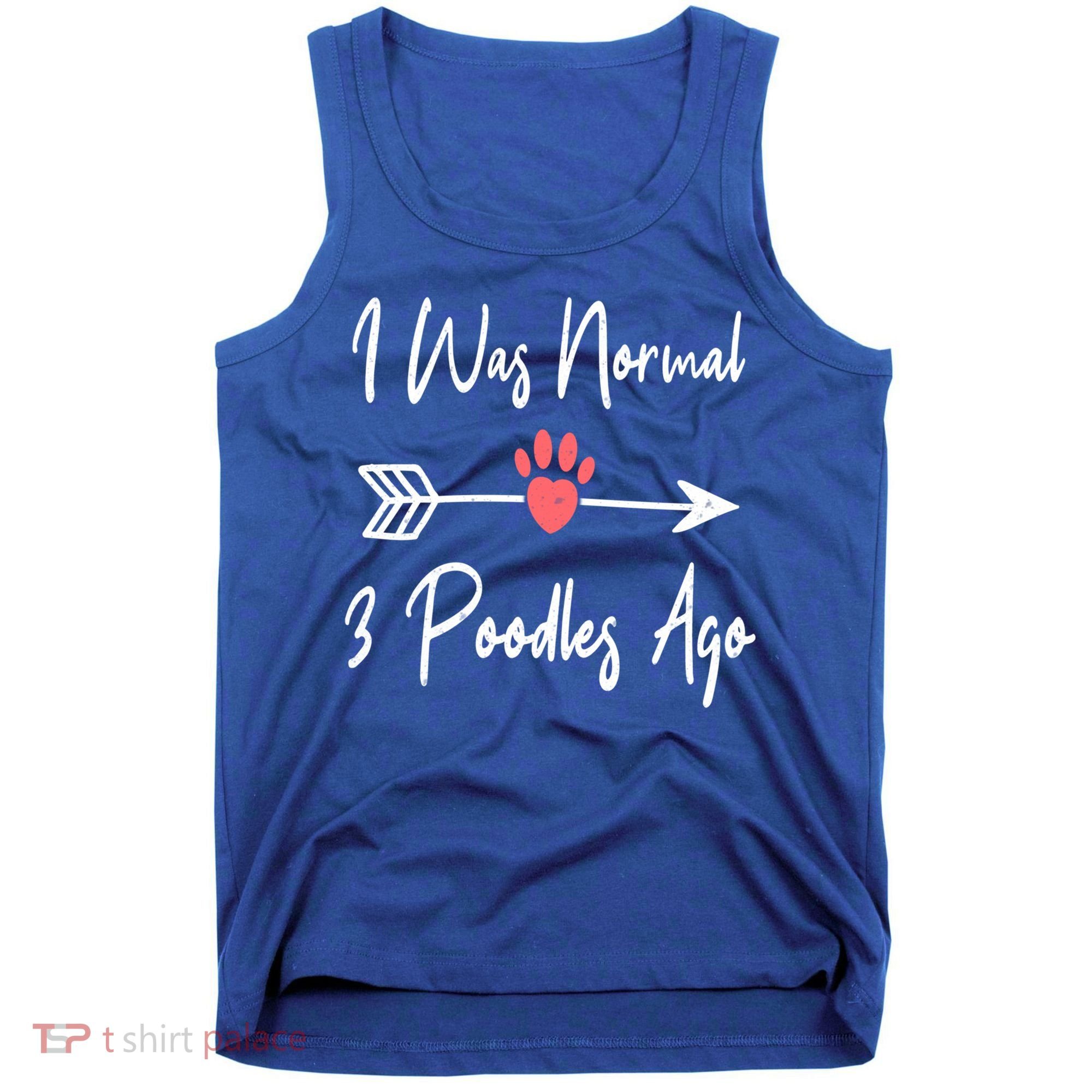 I Was Normal 3 Poodles Ago Funny Poodle Dog Puppy Lover Gift Tank Top