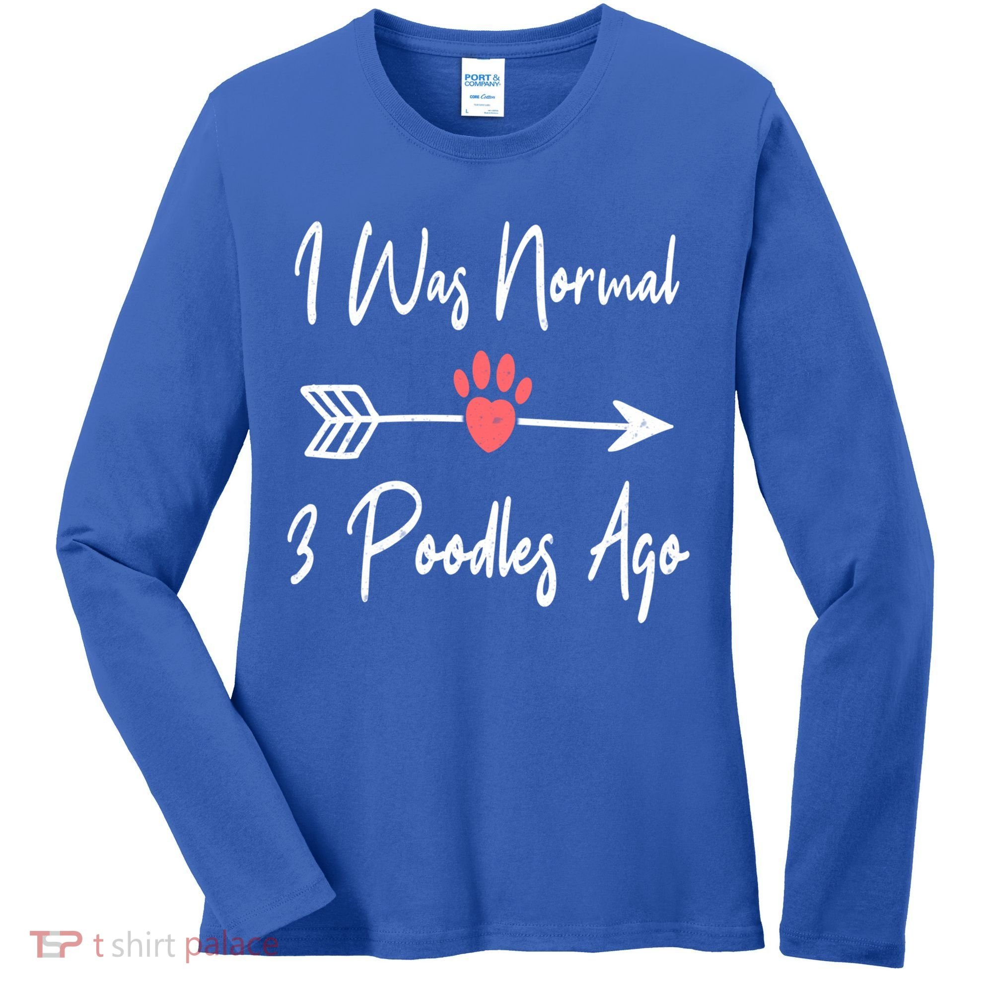 I Was Normal 3 Poodles Ago Funny Poodle Dog Puppy Lover Gift Women's Long Sleeve Shirt