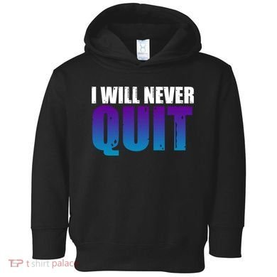 I Will Never Quit Suicide Prevention Toddler Hoodie