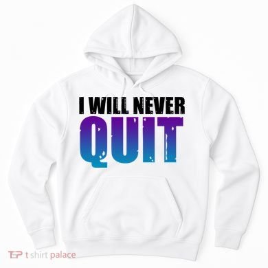 I Will Never Quit Suicide Prevention Hoodie