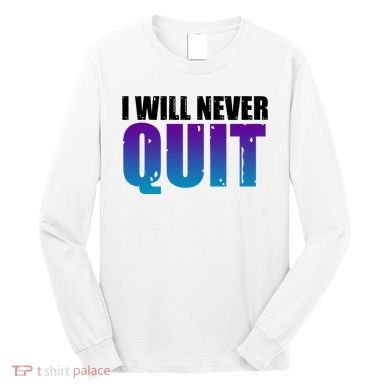 I Will Never Quit Suicide Prevention Long Sleeve Shirt