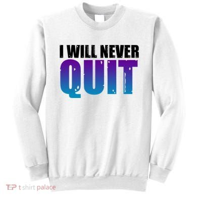 I Will Never Quit Suicide Prevention Sweatshirt