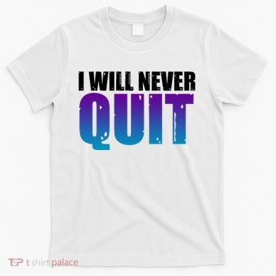 I Will Never Quit Suicide Prevention T-Shirt