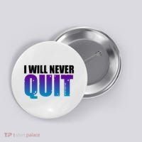 I Will Never Quit Suicide Prevention Button thumb 0
