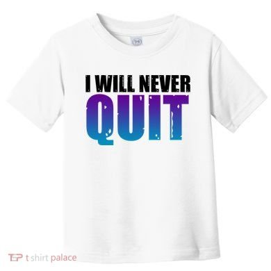 I Will Never Quit Suicide Prevention Toddler T-Shirt